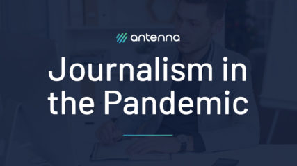 Journalism in the Pandemic: How Reporters are Working and What They’re Looking For