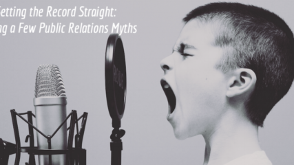Setting the Record Straight: Busting a Few Public Relations Myths
